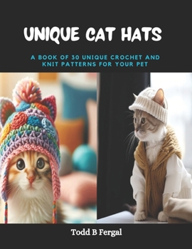 Paperback Unique Cat Hats: A Book of 30 Unique Crochet and Knit Patterns for Your Pet Book