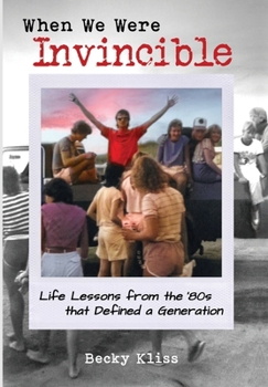 Hardcover When We Were Invincible: Life Lessons from the '80s that Defined a Generation Book