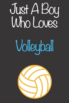 Paperback Just A Boy Who Loves Volleyball: Gift Notebook for Volleyball Lovers, Great Gift for a Boy who likes Ball Sports, Christmas Gift Book for Volleyball P Book