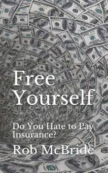 Paperback Free Yourself: Do You Hate to Pay Insurance? Book