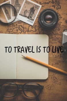 Paperback To Travel is To Live: Journaling For Experiences and Spending.: Travel journey, Memory book, Graduations gifts, Motely map, People who love Book