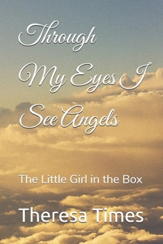 Paperback Through My Eyes I See Angels: The Little Girl in the Box Book