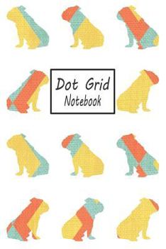 Paperback Dot Grid Notebook: Bulldog Dog Pattern - A Dotted Matrix Journal (Composition Book) Book