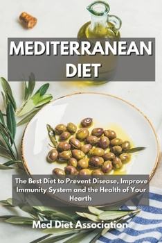Mediterranean Diet: The Best Diet to Prevent Disease, Improve Immunity System and the Health of Your Hearth