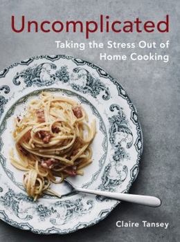 Paperback Uncomplicated: Taking the Stress Out of Home Cooking Book