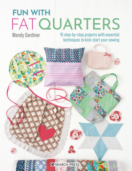 Paperback Fun with Fat Quarters: 15 Step-By-Step Projects with Essential Techniques to Kick-Start Your Sewing Book