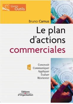 Paperback Le plan d'actions commerciales: Concevoir; Communiquer; Appliquer; Evaluer; Réorienter [French] Book