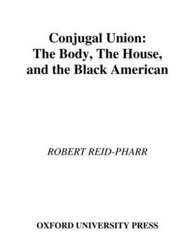 Hardcover Conjugal Union: The Body, the House, and the Black American Book