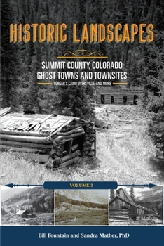 Paperback Historic Landscapes Summit County, Colorado, Ghost Towns and Townsites Volume 3: Conger's Camp, Dyersville, and More Book