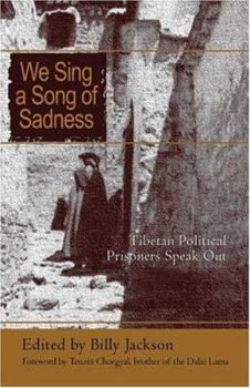 Paperback We Sing a Song of Sadness: Former Political Prisoners in Tibet Speak Out Book