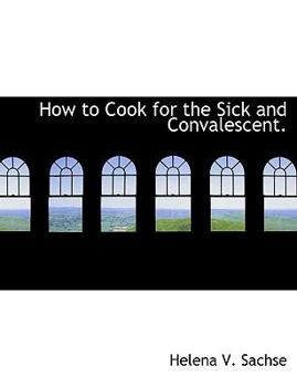Paperback How to Cook for the Sick and Convalescent. Book