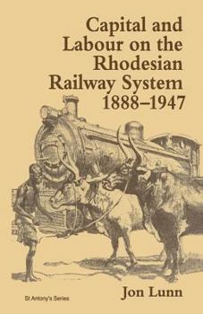 Paperback Capital and Labour on the Rhodesian Railway System, 1888-1947 Book