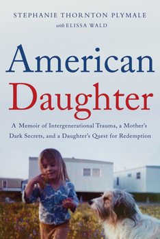 Paperback American Daughter: A Memoir of Intergenerational Trauma, a Mother's Dark Secrets, and a Daughter's Quest for Redemption Book