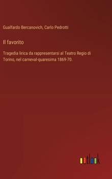 Il favorito: Tragedia lirica da rappresentarsi al Teatro Regio di Torino, nel carneval-quaresima 1869-70. (Italian Edition)