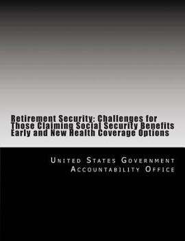 Paperback Retirement Security: Challenges for Those Claiming Social Security Benefits Early and New Health Coverage Options Book