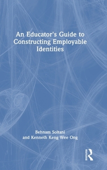 Hardcover An Educator's Guide to Constructing Employable Identities Book