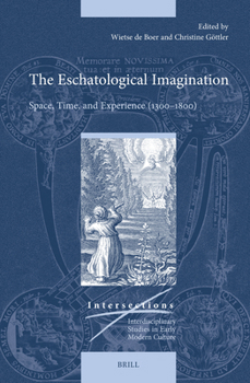 Hardcover The Eschatological Imagination: Space, Time, and Experience (1300-1800) Book