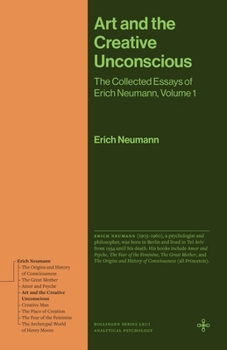 Hardcover Art and the Creative Unconscious: The Collected Essays of Erich Neumann, Volume 1 Book