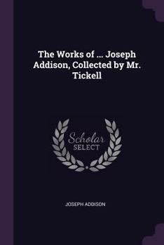Paperback The Works of ... Joseph Addison, Collected by Mr. Tickell Book