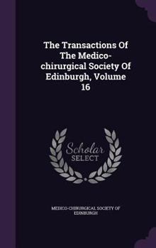 The Transactions Of The Medico-chirurgical Society Of Edinburgh, Volume 16...