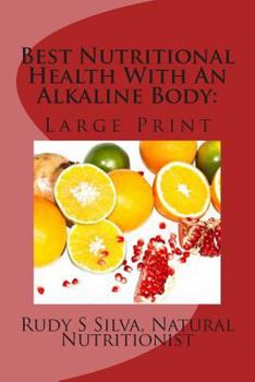Paperback Best Nutritional Health With An Alkaline Body: Use Vegetables and Fruits To Eliminate Illness [Large Print] Book