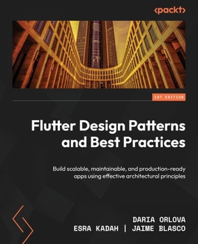 Paperback Flutter Design Patterns and Best Practices: Build scalable, maintainable, and production-ready apps using effective architectural principles Book