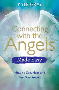 Paperback Connecting with the Angels Made Easy: How to See, Hear and Feel Your Angels Book