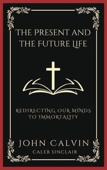 Hardcover The Present and the Future Life: Redirecting Our Minds To Immortality (Grapevine Press) Book