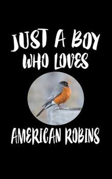 Paperback Just A Boy Who Loves American Robins: Animal Nature Collection Book