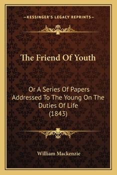 The Friend Of Youth: Or A Series Of Papers Addressed To The Young On The Duties Of Life