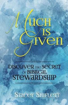 Paperback Much Is Given: Discover the Secret of Biblical Stewardship Book