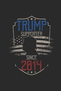 Trump Supporter Since 2014: Graph Paper Notebook / Journal (6" X 9" - 5 Squares per inch - 120 Pages) – Gift Idea for American, US Flag , Birthday