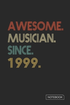 Awesome Musician Since 1999 Notebook: Blank Lined 6 x 9 Keepsake Birthday Journal Write Memories Now. Read them Later and Treasure Forever Memory Book ... or Retirement 21st Work Anniversary Gift!