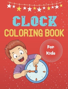 Paperback Clock Coloring Book For Kids: A Coloring Book with Simple, Fun, Easy To Draw kids activity Book