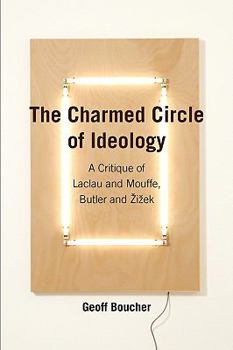 Paperback The Charmed Circle of Ideology: A Critique of Laclau and Mouffe, Butler and Zizek Book