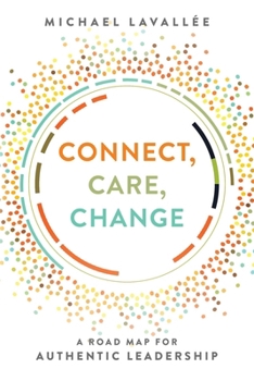 Paperback Connect, Care, Change: A Road Map for Authentic Leadership Book