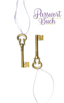 Passwort Buch: Kleiner Passwort Organizer mit alphabetischen Register zum schnellen Finden der Zugangsdaten für Webseiten, Apps, Email Adressen und ... und Opa. (Zwei Schlüssel) (German Edition)