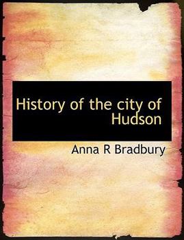 History of the City of Hudson, New York: With Biographical Sketches of Henry Hudson and Robert Fulton