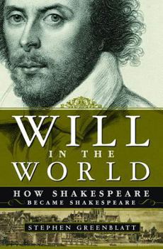 Hardcover Will in the World: How Shakespeare Became Shakespeare Book