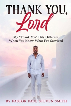 Thank You, Lord: My “Thank You” Hits Different When You Know What I’ve Survived