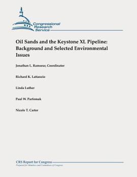 Paperback Oil Sands and the Keystone XL Pipeline: Background and Selected Environmental Issues Book