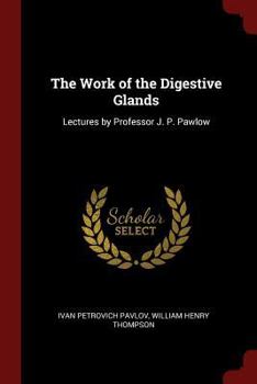 Paperback The Work of the Digestive Glands: Lectures by Professor J. P. Pawlow Book