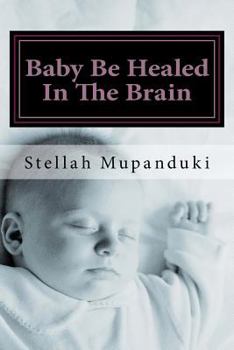 Paperback Baby Be Healed in the Brain Book