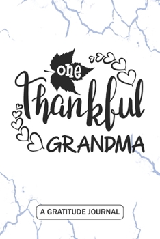 Paperback One Thankful Grandma - A Gratitude Journal: Beautiful Gratitude Journal for Thanksgiving Grandma, Oma, G-ma, Mimi, Mawmaw Thanksgiving gift Book