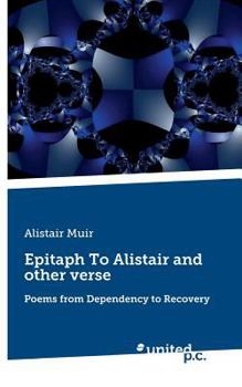 Paperback Epitaph To Alistair and other verse: Poems from Dependency to Recovery Book