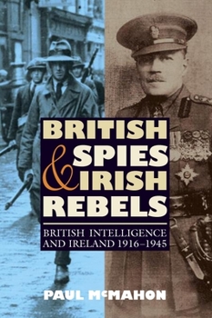 Paperback British Spies and Irish Rebels: British Intelligence and Ireland, 1916-1945 Book
