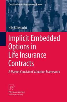 Paperback Implicit Embedded Options in Life Insurance Contracts: A Market Consistent Valuation Framework Book