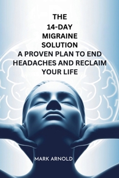 Paperback The 14-Day Migraine Solution: A Proven Plan to End Headaches and Reclaim Your Life Book