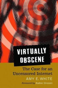 Paperback Virtually Obscene: The Case for an Uncensored Internet Book