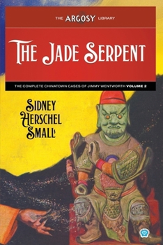 The Jade Serpent: The Complete Chinatown Cases of Jimmy Wentworth, Volume 2 (Argosy Library)
